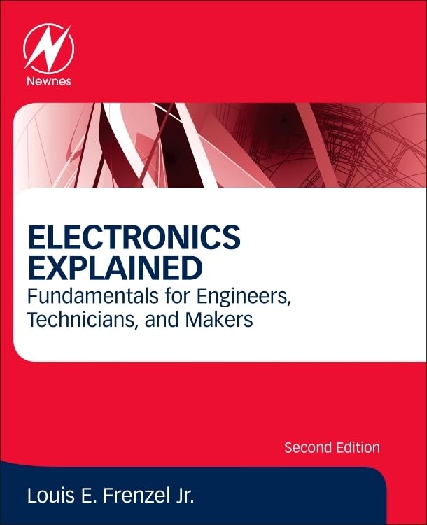 Electronics Explained: Fundamentals for Engineers, Technicians, and Makers 2nd Edition