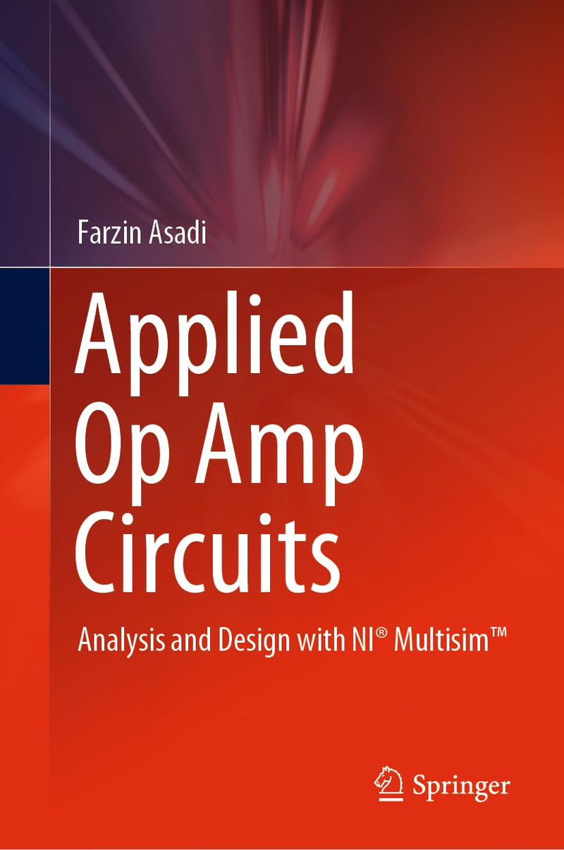 Applied Op Amp Circuits: Analysis and Design with NI® Multisim™ (Energy Systems in Electrical Engineering) 1st ed. 2024 Edition