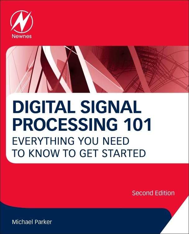 Digital Signal Processing 101: Everything You Need to Know to Get Started 2nd Edition