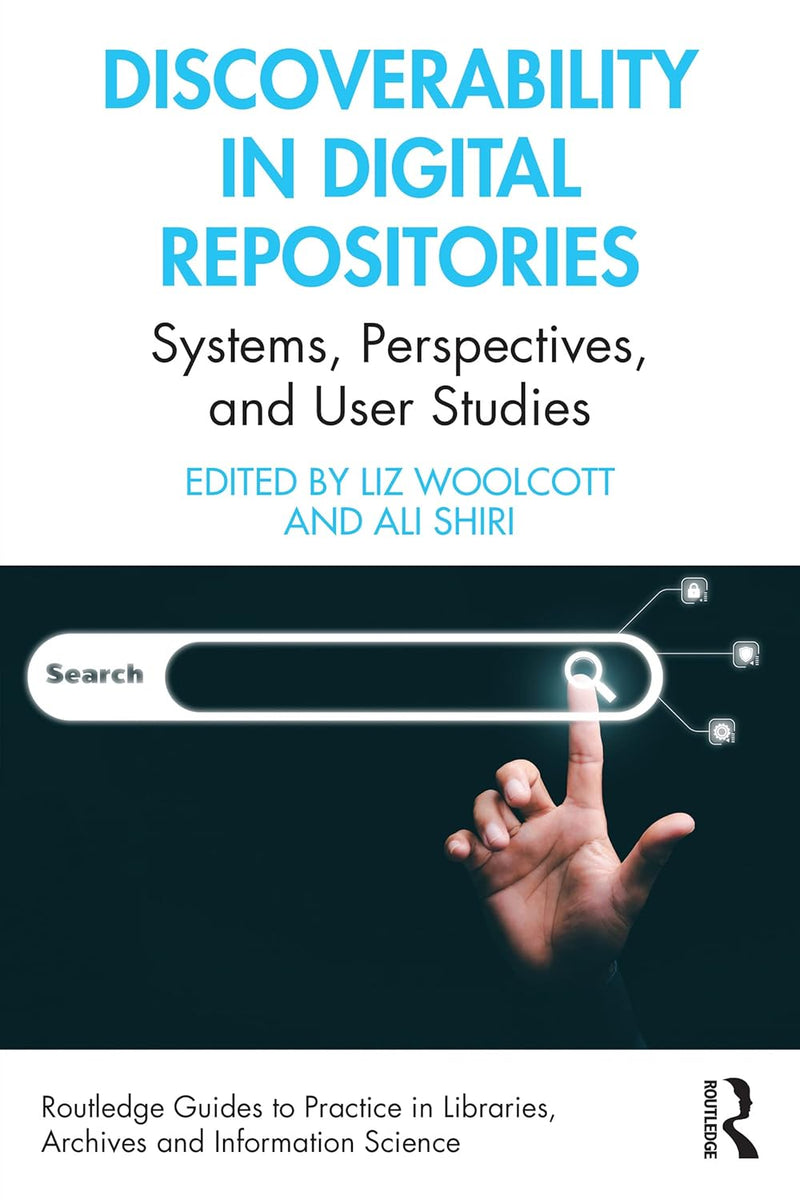 Discoverability in Digital Repositories: Systems, Perspectives, and User Studies (Routledge Guides to Practice in Libraries, Archives and Information Science) 1st Edition,