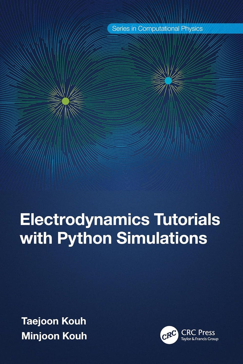 Electrodynamics Tutorials with Python Simulations (Series in Computational Physics) 1st Edition,